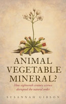 Animal, Vegetable, Mineral? : How eighteenth-century science disrupted the natural order-9780198705130