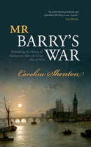 Mr Barry's War : Rebuilding the Houses of Parliament after the Great Fire of 1834-9780198707202