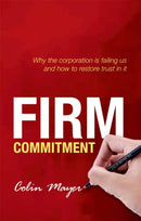 Firm Commitment : Why the corporation is failing us and how to restore trust in it-9780198714804