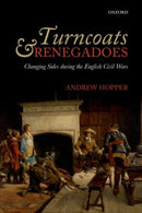 Turncoats and Renegadoes : Changing Sides during the English Civil Wars-9780198716716