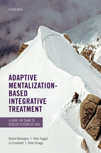 Adaptive Mentalization-Based Integrative Treatment : A Guide for Teams to Develop Systems of Care-9780198718673