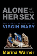 Alone of All Her Sex : The Myth and the Cult of the Virgin Mary-9780198718789