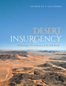 Desert Insurgency : Archaeology, T. E. Lawrence, and the Arab Revolt-9780198722007