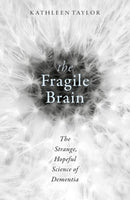 The Fragile Brain : The strange, hopeful science of dementia-9780198726081