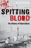 Spitting Blood : The history of tuberculosis-9780198727514