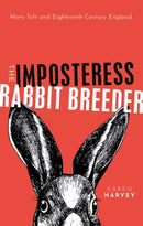 The Imposteress Rabbit Breeder : Mary Toft and Eighteenth-Century England-9780198734888