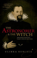 The Astronomer and the Witch : Johannes Kepler's Fight for his Mother-9780198736776