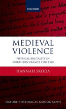 Medieval Violence : Physical Brutality in Northern France, 1270-1330-9780198737872