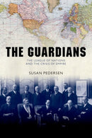 The Guardians : The League of Nations and the Crisis of Empire-9780198743491