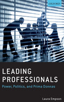 Leading Professionals : Power, Politics, and Prima Donnas-9780198744788