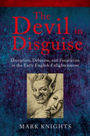 The Devil in Disguise : Deception, Delusion, and Fanaticism in the Early English Enlightenment-9780198749073