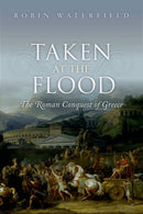 Taken at the Flood : The Roman Conquest of Greece-9780198767473