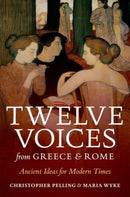 Twelve Voices from Greece and Rome : Ancient Ideas for Modern Times-9780198768036