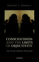 Consciousness and the Limits of Objectivity : The Case for Subjective Physicalism-9780198776611