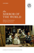 The Mirror of the World : Subjects, Consciousness, and Self-Consciousness-9780198776826