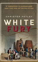 White Fury : A Jamaican Slaveholder and the Age of Revolution-9780198791638