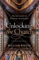 Unlocking the Church : The lost secrets of Victorian sacred space-9780198796169