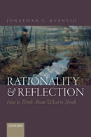Rationality and Reflection : How to Think About What to Think-9780198797197