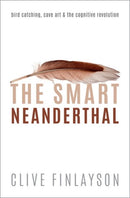 The Smart Neanderthal : Bird catching, Cave Art, and the Cognitive Revolution-9780198797531