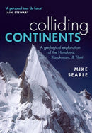 Colliding Continents : A geological exploration of the Himalaya, Karakoram, and Tibet-9780198798514