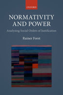 Normativity and Power : Analyzing Social Orders of Justification-9780198798873