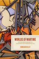 Worlds of Wartime : The First World War and the Reconstruction of Modern Politics-9780198799504