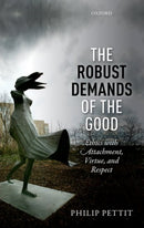 The Robust Demands of the Good : Ethics with Attachment, Virtue, and Respect-9780198801306