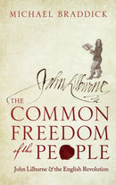 The Common Freedom of the People : John Lilburne and the English Revolution-9780198803232
