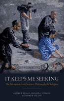 It Keeps Me Seeking : The Invitation from Science, Philosophy and Religion-9780198808282