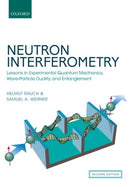 Neutron Interferometry : Lessons in Experimental Quantum Mechanics, Wave-Particle Duality, and Entanglement-9780198809814