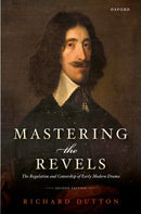 Mastering the Revels : The Regulation and Censorship of Early Modern Drama-9780198819455