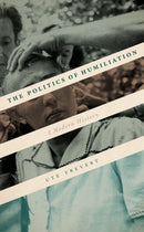 The Politics of Humiliation : A Modern History-9780198820314
