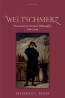 Weltschmerz : Pessimism in German Philosophy, 1860-1900-9780198822653
