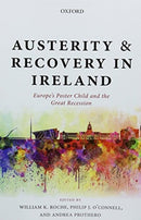 Austerity and Recovery in Ireland : Europe's Poster Child and the Great Recession-9780198825159