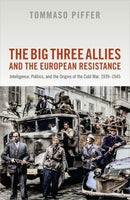 The Big Three Allies and the European Resistance : Intelligence, Politics, and the Origins of the Cold War, 1939-1945-9780198826347