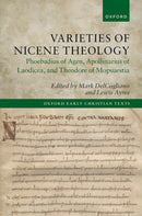Varieties of Nicene Theology : Phoebadius of Agen, Apollinarius of Laodicea, and Theodore of Mopsuestia-9780198836032