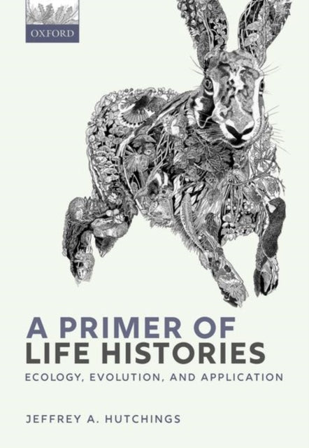 A Primer of Life Histories : Ecology, Evolution, and Application-9780198839880