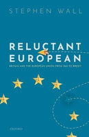 Reluctant European : Britain and the European Union from 1945 to Brexit-9780198840671