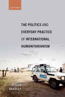 The Politics and Everyday Practice of International Humanitarianism-9780198840701