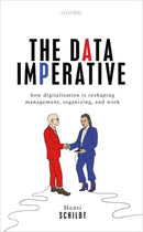 The Data Imperative : How Digitalization is Reshaping Management, Organizing, and Work-9780198840817