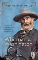 Whitman in Washington : Becoming the National Poet in the Federal City-9780198840930