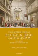 The Oxford History of British and Irish Catholicism, Volume III : Relief, Revolution, and Revival, 1746-1829-9780198843443
