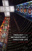 Theology and the Anthropology of Christian Life-9780198845041