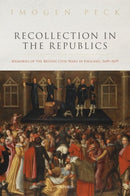 Recollection in the Republics : Memories of the British Civil Wars in England, 1649-1659-9780198845584