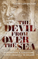 The Devil from over the Sea : Remembering and Forgetting Oliver Cromwell in Ireland-9780198848318
