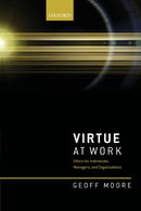 Virtue at Work : Ethics for Individuals, Managers, and Organizations-9780198849131