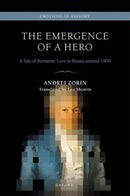 The Emergence of a Hero : A Tale of Romantic Love in Russia around 1800-9780198852162