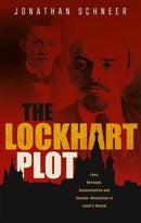 The Lockhart Plot : Love, Betrayal, Assassination and Counter-Revolution in Lenin's Russia-9780198852995