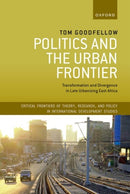 Politics and the Urban Frontier : Transformation and Divergence in Late Urbanizing East Africa-9780198853107
