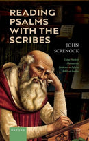 Reading Psalms with the Scribes : Using Ancient Manuscript Evidence to Inform Biblical Studies-9780198853640